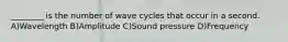 ________ is the number of wave cycles that occur in a second. A)Wavelength B)Amplitude C)Sound pressure D)Frequency