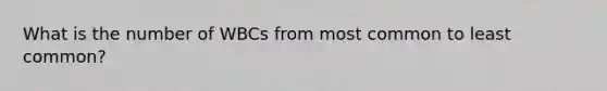 What is the number of WBCs from most common to least common?