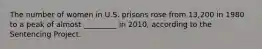 The number of women in U.S. prisons rose from 13,200 in 1980 to a peak of almost _________ in 2010, according to the Sentencing Project.