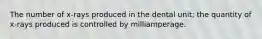 The number of x-rays produced in the dental unit; the quantity of x-rays produced is controlled by milliamperage.