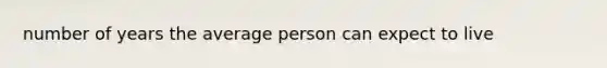 number of years the average person can expect to live