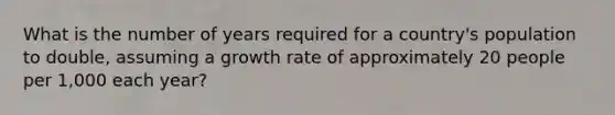 What is the number of years required for a country's population to double, assuming a growth rate of approximately 20 people per 1,000 each year?