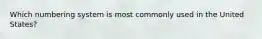 Which numbering system is most commonly used in the United States?