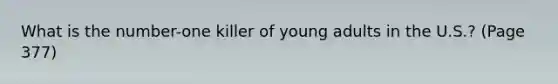 What is the number-one killer of young adults in the U.S.? (Page 377)