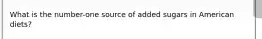 What is the number-one source of added sugars in American diets?