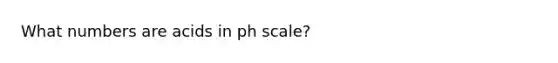 What numbers are acids in ph scale?