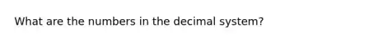 What are the numbers in the decimal system?