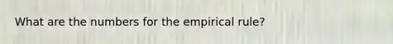 What are the numbers for the empirical rule?