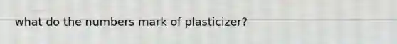 what do the numbers mark of plasticizer?