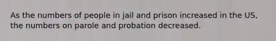 As the numbers of people in jail and prison increased in the US, the numbers on parole and probation decreased.