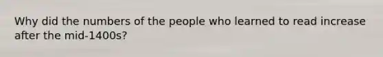 Why did the numbers of the people who learned to read increase after the mid-1400s?