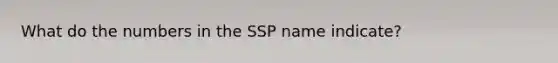 What do the numbers in the SSP name indicate?