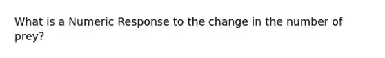 What is a Numeric Response to the change in the number of prey?