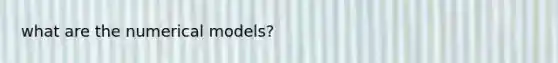 what are the numerical models?