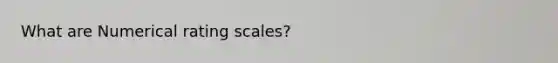 What are Numerical rating scales?