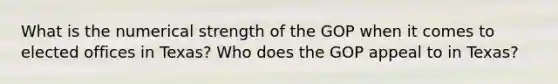 What is the numerical strength of the GOP when it comes to elected offices in Texas? Who does the GOP appeal to in Texas?