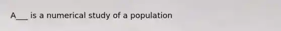 A___ is a numerical study of a population