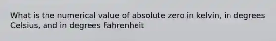 What is the numerical value of absolute zero in kelvin, in degrees Celsius, and in degrees Fahrenheit