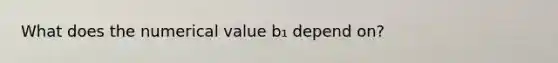 What does the numerical value b₁ depend on?