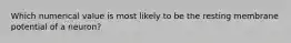 Which numerical value is most likely to be the resting membrane potential of a neuron?