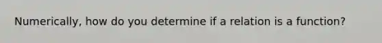 Numerically, how do you determine if a relation is a function?