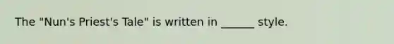 The "Nun's Priest's Tale" is written in ______ style.