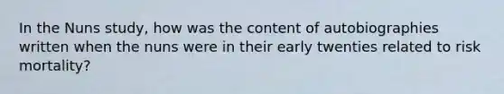 In the Nuns study, how was the content of autobiographies written when the nuns were in their early twenties related to risk mortality?