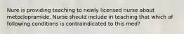 Nure is providing teaching to newly licensed nurse about metoclopramide. Nurse should include in teaching that which of following conditions is contraindicated to this med?