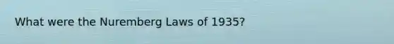 What were the Nuremberg Laws of 1935?