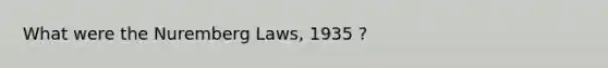 What were the Nuremberg Laws, 1935 ?