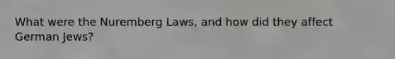 What were the Nuremberg Laws, and how did they affect German Jews?