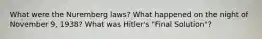 What were the Nuremberg laws? What happened on the night of November 9, 1938? What was Hitler's "Final Solution"?