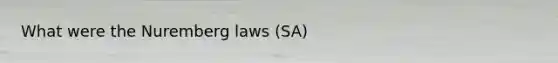 What were the Nuremberg laws (SA)