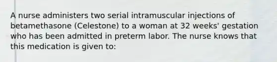 A nurse administers two serial intramuscular injections of betamethasone (Celestone) to a woman at 32 weeks' gestation who has been admitted in preterm labor. The nurse knows that this medication is given to: