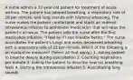 A nurse admits a 32-year-old patient for treatment of acute asthma. The patient has labored breathing, a respiratory rate of 28 per minute, and lung sounds with bilateral wheezing. The nurse makes the patient comfortable and starts an ordered intravenous infusion to administer medication that will relax the patient's air-ways. The patient tells the nurse after the first medication infusion, "I feel as if I can breathe better." The nurse auscultates the patient's lungs and notes decreased wheezing with a respiratory rate of 22 per minute. Which of the following is an evaluative measure? (Select all that apply.) 1. Asking patient to breathe deeply during auscultation 2. Counting respirations per minute 3. Asking the patient to describe how his breathing feels 4. Starting the intravenous infusion 5. Auscultating lung sounds