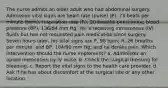 The nurse admits an older adult who had abdominal surgery. Admission vital signs are heart rate (pulse) (P), 73 beats per minute (bpm); respiration rate (R), 20 breaths per minute; blood pressure (BP), 136/84 mm Hg. He is receiving intravenous (IV) fluids but has not requested pain medication since surgery. Seven hours later, his vital signs are P, 98 bpm; R, 26 breaths per minute; and BP, 164/90 mm Hg; and he denies pain. Which intervention should the nurse implement? a. Administer an opioid medication by IV route. b. Check the surgical dressing for bleeding. c. Report the vital signs to the health care provider. d. Ask if he has about discomfort at the surgical site or any other location.