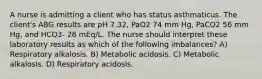 A nurse is admitting a client who has status asthmaticus. The client's ABG results are pH 7.32, PaO2 74 mm Hg, PaCO2 56 mm Hg, and HCO3- 26 mEq/L. The nurse should interpret these laboratory results as which of the following imbalances? A) Respiratory alkalosis. B) Metabolic acidosis. C) Metabolic alkalosis. D) Respiratory acidosis.