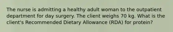 The nurse is admitting a healthy adult woman to the outpatient department for day surgery. The client weighs 70 kg. What is the client's Recommended Dietary Allowance (RDA) for protein?