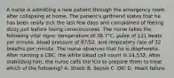 A nurse is admitting a new patient through the emergency room after collapsing at home. The patient's girlfriend states that he has been really sick the last few days and complained of feeling dizzy just before losing consciousness. The nurse takes the following vital signs: temperature of 38.7°C, pulse of 121 beats per minute, blood pressure of 87/52, and respiratory rate of 32 breaths per minute. The nurse observes that he is diaphoretic. After running a CBC, the white blood cell count is 14,532. After stabilizing him, the nurse calls the ICU to prepare them to treat which of the following? A. Shock B. Sepsis C. DIC D. Heart failure