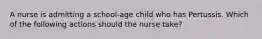 A nurse is admitting a school-age child who has Pertussis. Which of the following actions should the nurse take?