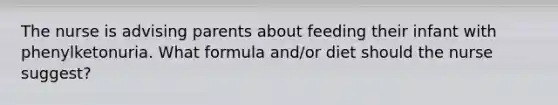 The nurse is advising parents about feeding their infant with phenylketonuria. What formula and/or diet should the nurse suggest?