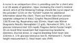 A nurse in an antepartum clinic is providing care for a client who is at 26 weeks of gestation. Upon reviewing the client's medical record, which of the following findings should the nurse report to the provider? (Click on the "Exhibit" button for additional information about the client. There are three tabs that contain separate categories of data.) Graphic Record​ Blood pressure 130/78 mm Hg, Respiratory rate 20/min, Heart rate 90/min Diagnostic Results​ Hemoglobin 12 g/dL, Hematocrit 34%, 1-hr glucose tolerance test 120 mg/dL Progress Notes Fundal height 30 cm Good fetal movement Not experiencing headache, dizziness, blurred vision, or vaginal bleeding Fetal heart rate 110/min A. 1-hr glucose tolerance test B. Hematocrit C. Fundal height measurement D. Fetal heart rate (FHR)