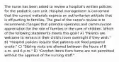 The nurse has been asked to review a hospital's written policies for the pediatric care unit. Hospital management is concerned that the current materials express an authoritarian attitude that is off-putting to families. The goal of the nurse's review is to recommend changes that promote openness and communicate appreciation for the role of families in the care of children. Which of the following statements meets this goal? A) "Parents are welcome to remain in their child's room overnight if they wish." B) "Hospital policies require that patients eat food prepared onsite." C) "Sibling visits are allowed between the hours of 8 a.m. and 6 p.m." D) "Comfort items from home are not permitted without the approval of the nursing staff."