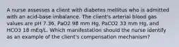 A nurse assesses a client with diabetes mellitus who is admitted with an acid-base imbalance. The client's arterial blood gas values are pH 7.36, PaO2 98 mm Hg, PaCO2 33 mm Hg, and HCO3 18 mEq/L. Which manifestation should the nurse identify as an example of the client's compensation mechanism?