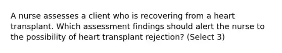 A nurse assesses a client who is recovering from a heart transplant. Which assessment findings should alert the nurse to the possibility of heart transplant rejection? (Select 3)