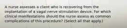 A nurse assesses a client who is recovering from the implantation of a vagal nerve stimulation device. For which clinical manifestations should the nurse assess as common complications of this procedure? (Select all that apply.)