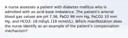 A nurse assesses a patient with diabetes mellitus who is admitted with an acid-base imbalance. The patient's arterial blood gas values are pH 7.36, PaO2 98 mm Hg, PaCO2 33 mm Hg, and HCO3- 18 mEq/L (18 mmol/L). Which manifestation does the nurse identify as an example of the patient's compensation mechanism?