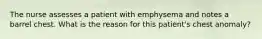 The nurse assesses a patient with emphysema and notes a barrel chest. What is the reason for this patient's chest anomaly?