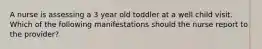 A nurse is assessing a 3 year old toddler at a well child visit. Which of the following manifestations should the nurse report to the provider?