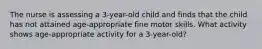 The nurse is assessing a 3-year-old child and finds that the child has not attained age-appropriate fine motor skills. What activity shows age-appropriate activity for a 3-year-old?